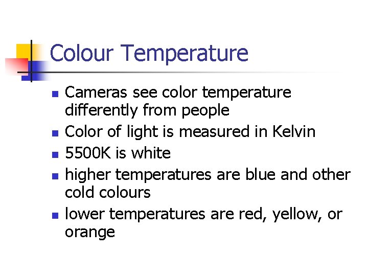 Colour Temperature n n n Cameras see color temperature differently from people Color of Colour Temperature n n n Cameras see color temperature differently from people Color of