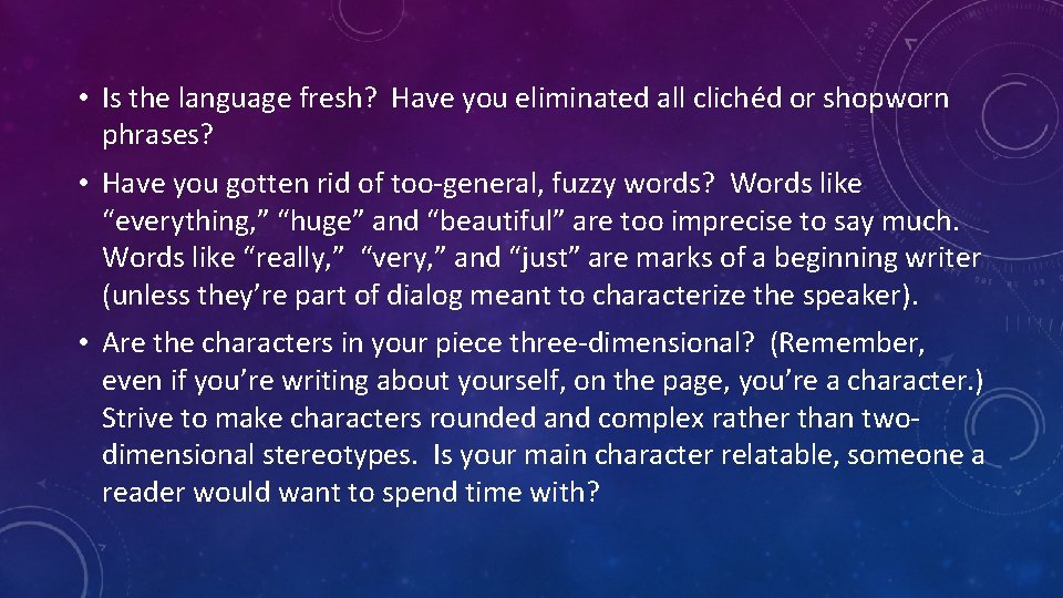  • Is the language fresh? Have you eliminated all clichéd or shopworn phrases?