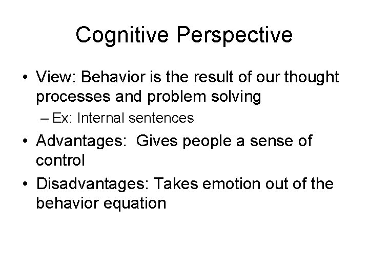 Cognitive Perspective • View: Behavior is the result of our thought processes and problem