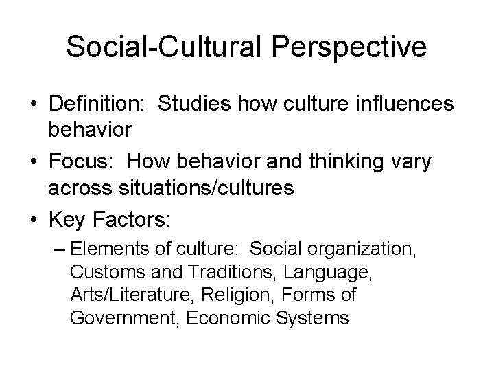 Social-Cultural Perspective • Definition: Studies how culture influences behavior • Focus: How behavior and