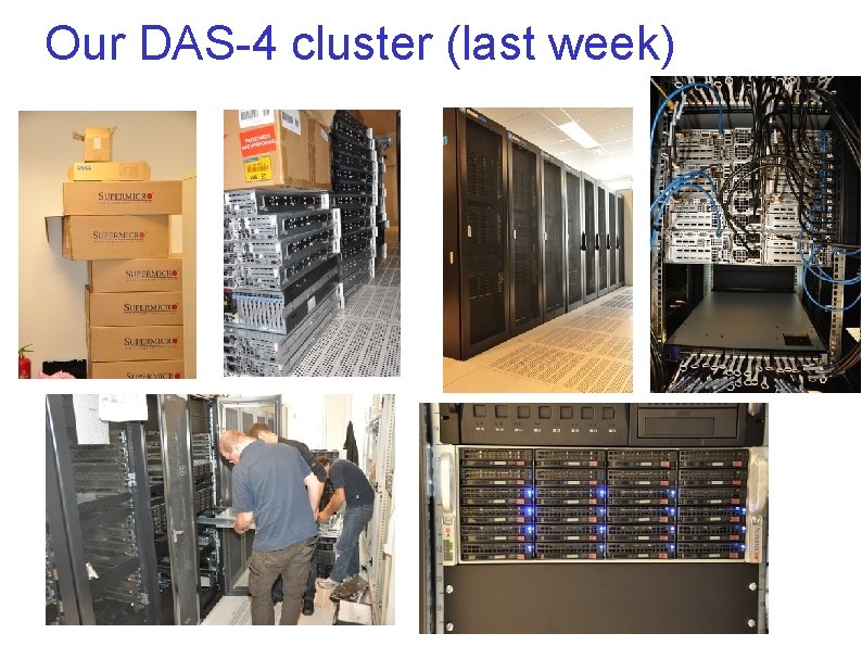Our DAS-4 cluster (last week) Our DAS-4 cluster (last week)