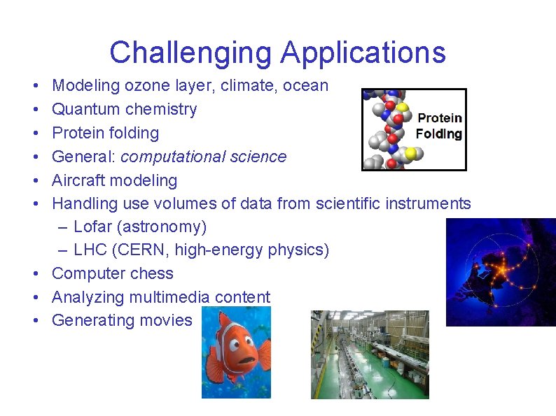 Challenging Applications • • • Modeling ozone layer, climate, ocean Quantum chemistry Protein folding Challenging Applications • • • Modeling ozone layer, climate, ocean Quantum chemistry Protein folding