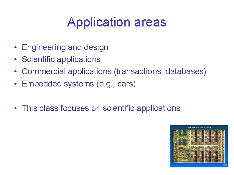 Application areas • • Engineering and design Scientific applications Commercial applications (transactions, databases) Embedded Application areas • • Engineering and design Scientific applications Commercial applications (transactions, databases) Embedded