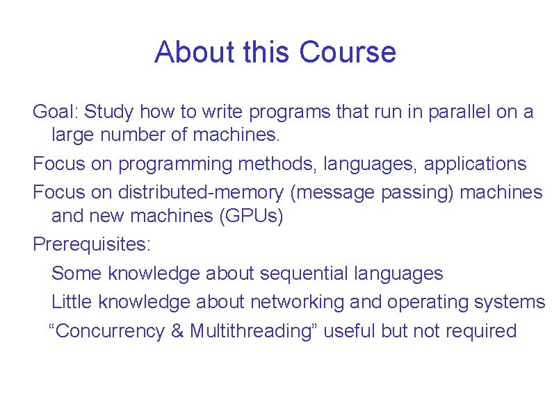 About this Course Goal: Study how to write programs that run in parallel on About this Course Goal: Study how to write programs that run in parallel on