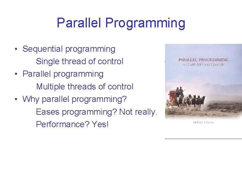 Parallel Programming • Sequential programming Single thread of control • Parallel programming Multiple threads Parallel Programming • Sequential programming Single thread of control • Parallel programming Multiple threads