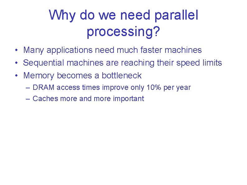 Why do we need parallel processing? • Many applications need much faster machines • Why do we need parallel processing? • Many applications need much faster machines •