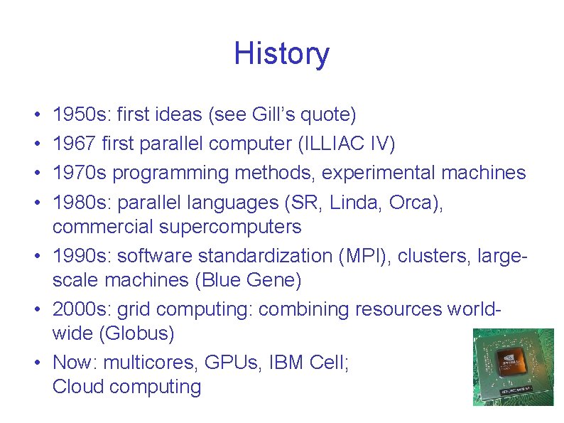 History • • 1950 s: first ideas (see Gill’s quote) 1967 first parallel computer History • • 1950 s: first ideas (see Gill’s quote) 1967 first parallel computer