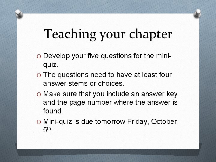 Teaching your chapter O Develop your five questions for the mini- quiz. O The