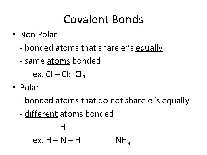 Covalent Bonds • Non Polar - bonded atoms that share e-’s equally - same