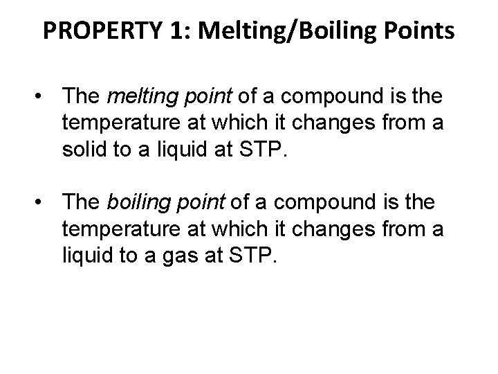 PROPERTY 1: Melting/Boiling Points • The melting point of a compound is the temperature