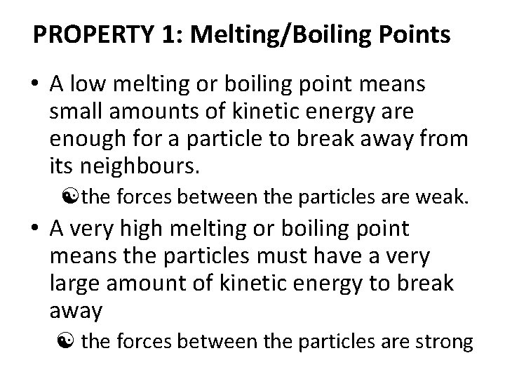 PROPERTY 1: Melting/Boiling Points • A low melting or boiling point means small amounts