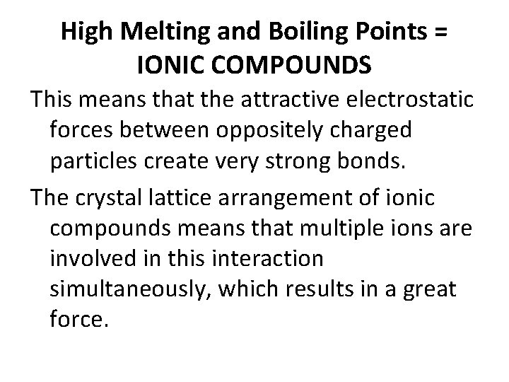 High Melting and Boiling Points = IONIC COMPOUNDS This means that the attractive electrostatic