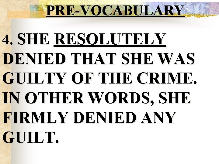 PRE-VOCABULARY 4. SHE RESOLUTELY DENIED THAT SHE WAS GUILTY OF THE CRIME. IN OTHER