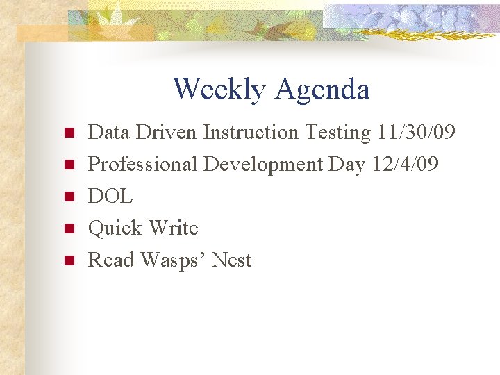 Weekly Agenda n n n Data Driven Instruction Testing 11/30/09 Professional Development Day 12/4/09