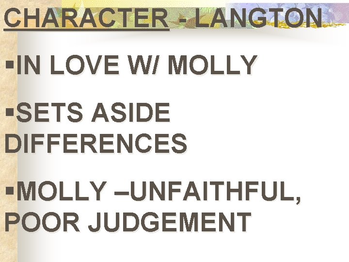 CHARACTER - LANGTON §IN LOVE W/ MOLLY §SETS ASIDE DIFFERENCES §MOLLY –UNFAITHFUL, POOR JUDGEMENT