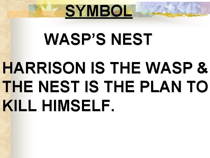 SYMBOL WASP’S NEST HARRISON IS THE WASP & THE NEST IS THE PLAN TO