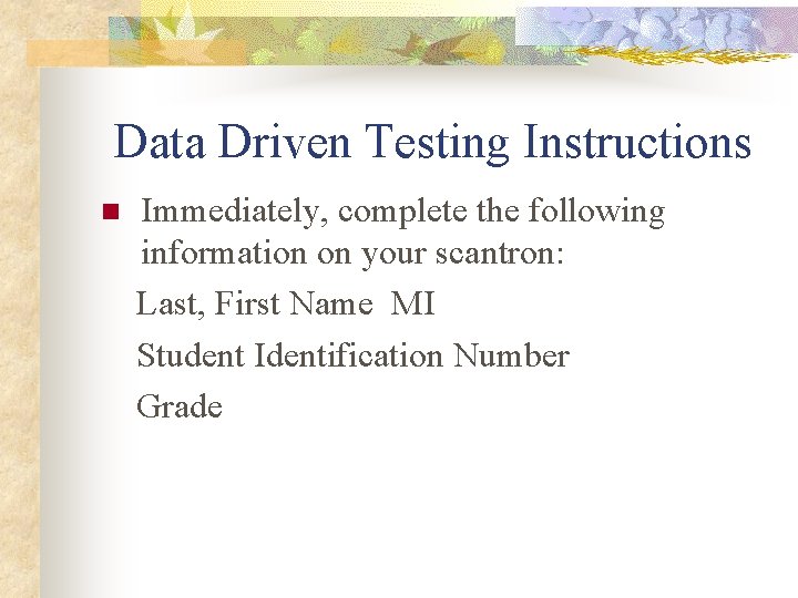 Data Driven Testing Instructions n Immediately, complete the following information on your scantron: Last,