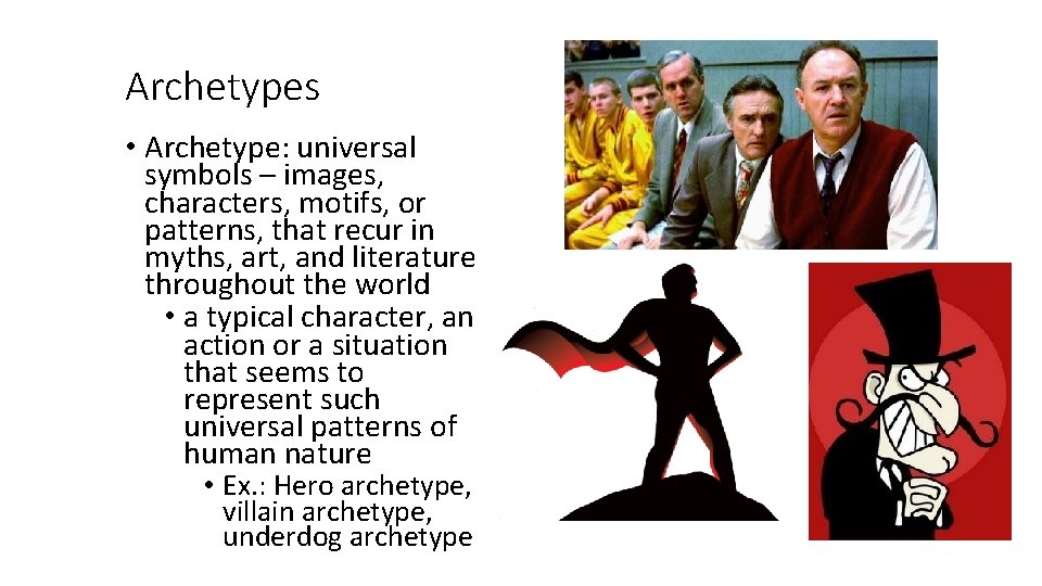 Archetypes • Archetype: universal symbols – images, characters, motifs, or patterns, that recur in