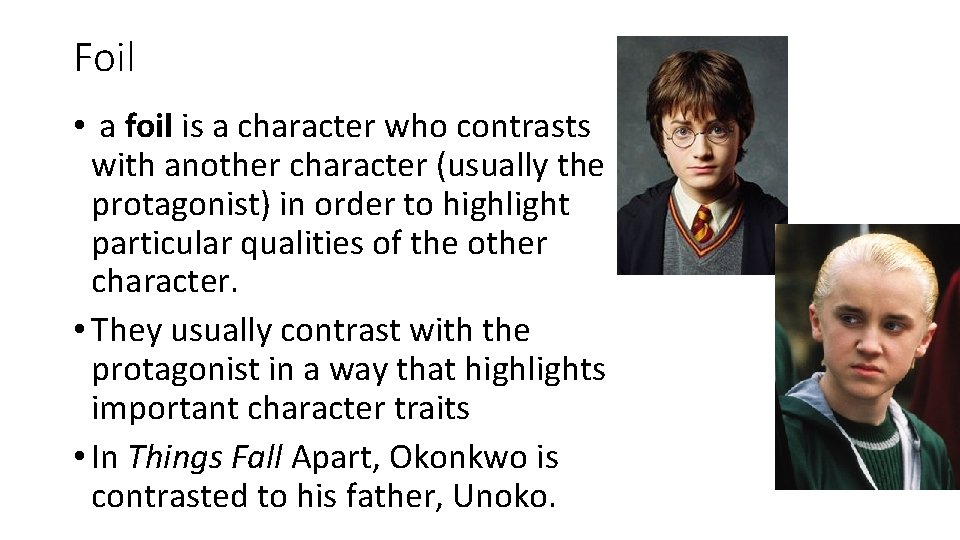 Foil • a foil is a character who contrasts with another character (usually the
