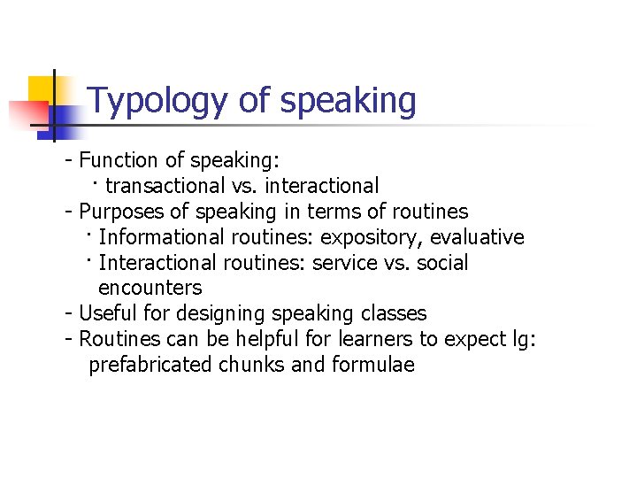 Typology of speaking - Function of speaking: · transactional vs. interactional - Purposes of