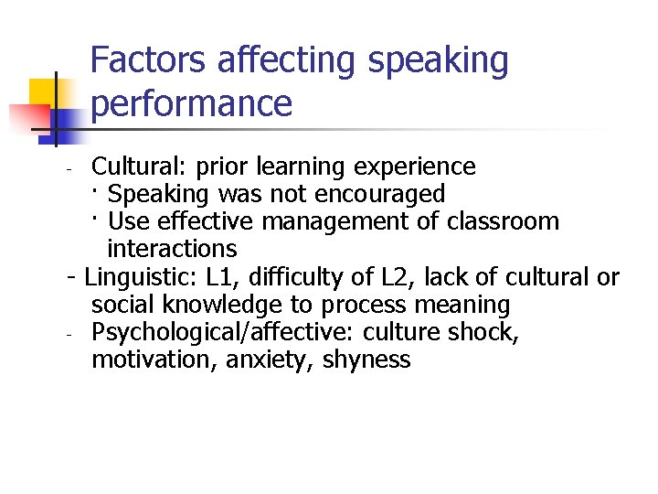 Factors affecting speaking performance Cultural: prior learning experience · Speaking was not encouraged ·