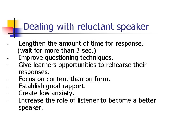 Dealing with reluctant speaker - Lengthen the amount of time for response. (wait for