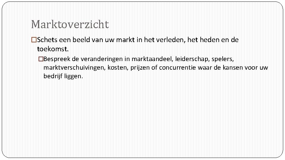 Marktoverzicht �Schets een beeld van uw markt in het verleden, het heden en de