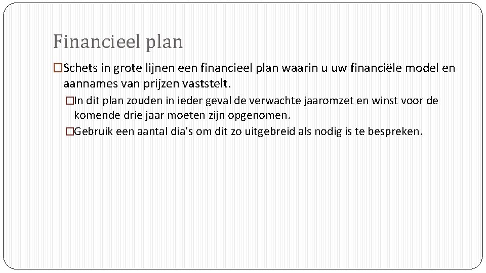 Financieel plan �Schets in grote lijnen een financieel plan waarin u uw financiële model