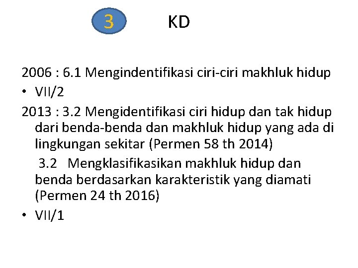 3 KD 2006 : 6. 1 Mengindentifikasi ciri makhluk hidup • VII/2 2013 :