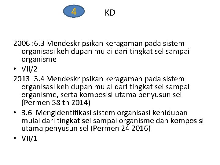 4 KD 2006 : 6. 3 Mendeskripsikan keragaman pada sistem organisasi kehidupan mulai dari