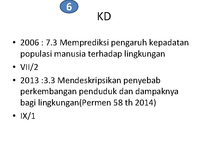 6 KD • 2006 : 7. 3 Memprediksi pengaruh kepadatan populasi manusia terhadap lingkungan