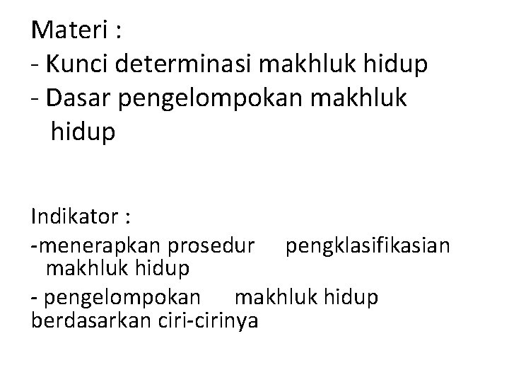 Materi : Kunci determinasi makhluk hidup Dasar pengelompokan makhluk hidup Indikator : menerapkan prosedur