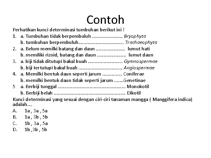 Contoh Perhatikan kunci determinasi tumbuhan berikut ini ! 1. a. Tumbuhan tidak berpembuluh. .