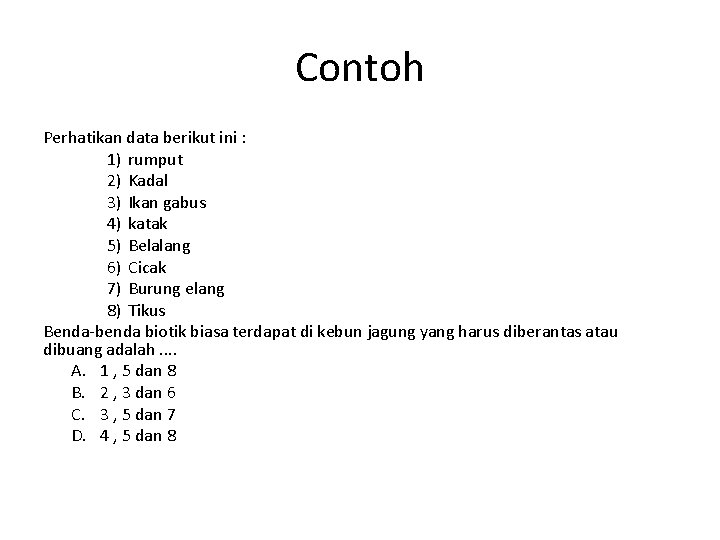 Contoh Perhatikan data berikut ini : 1) rumput 2) Kadal 3) Ikan gabus 4)