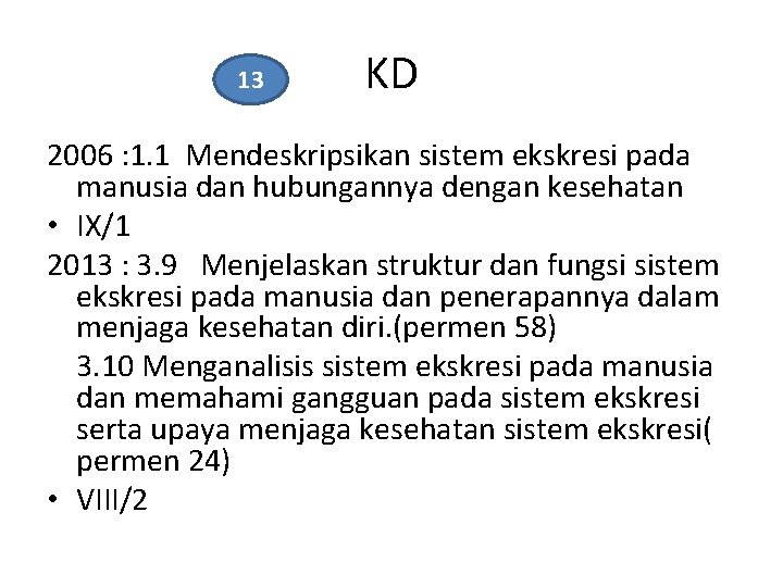 13 KD 2006 : 1. 1 Mendeskripsikan sistem ekskresi pada manusia dan hubungannya dengan