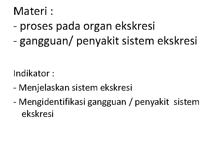 Materi : proses pada organ ekskresi gangguan/ penyakit sistem ekskresi Indikator : Menjelaskan sistem