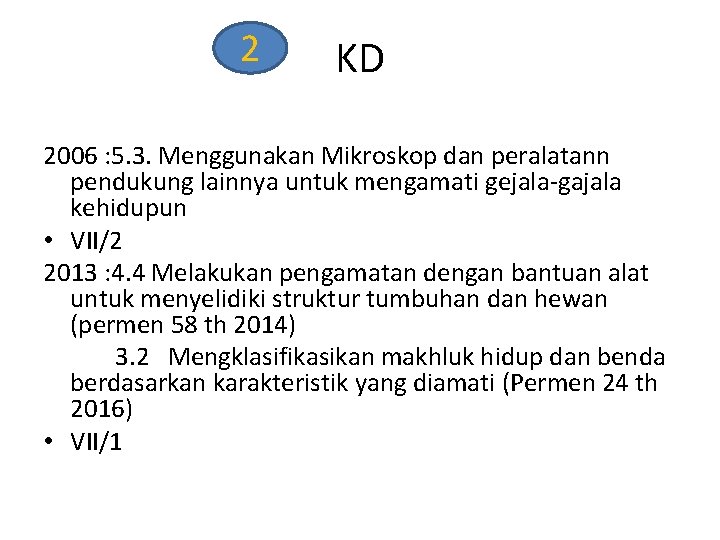 2 KD 2006 : 5. 3. Menggunakan Mikroskop dan peralatann pendukung lainnya untuk mengamati