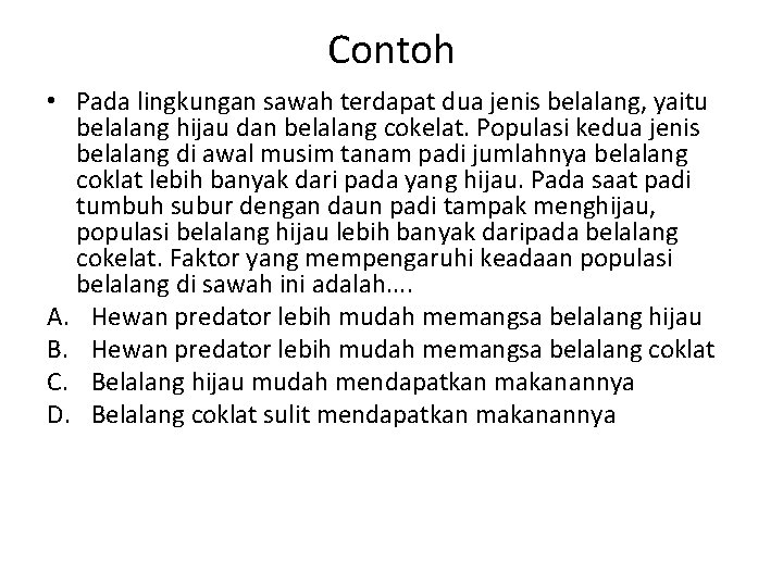 Contoh • Pada lingkungan sawah terdapat dua jenis belalang, yaitu belalang hijau dan belalang