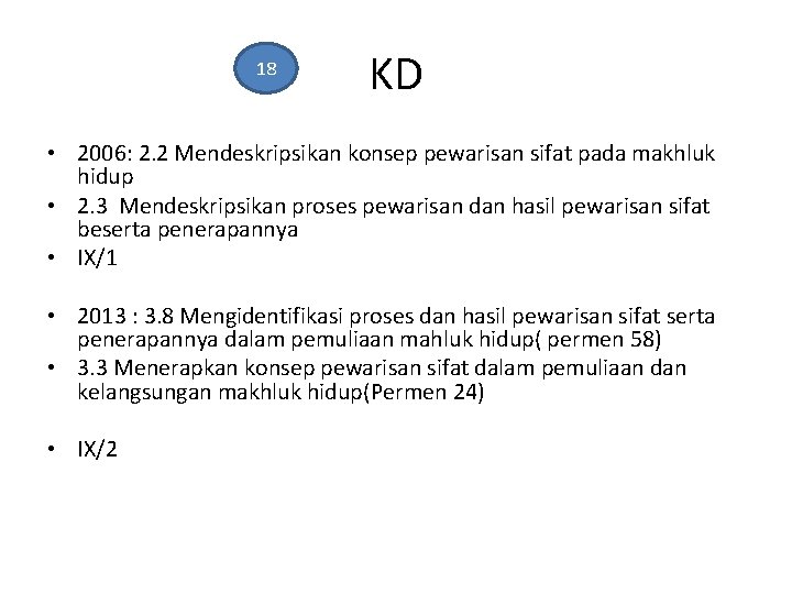 18 KD • 2006: 2. 2 Mendeskripsikan konsep pewarisan sifat pada makhluk hidup •