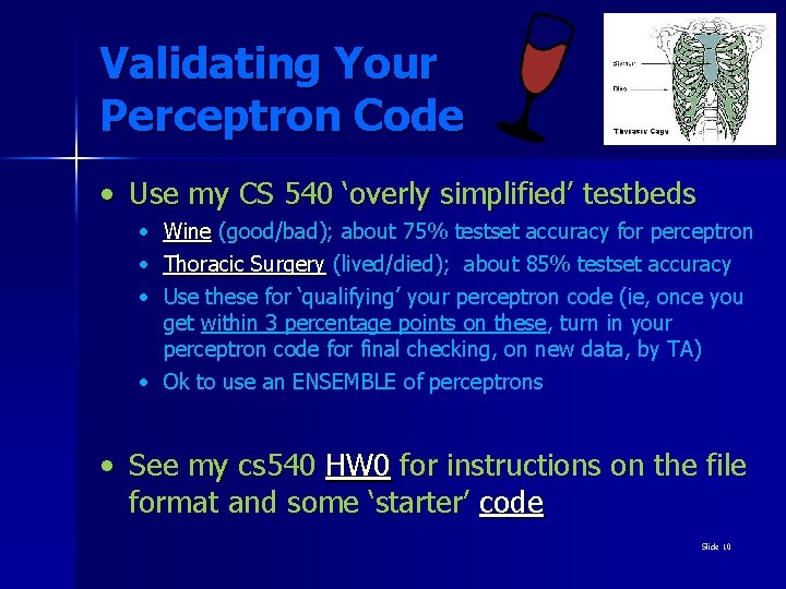 Validating Your Perceptron Code • Use my CS 540 ‘overly simplified’ testbeds • Wine