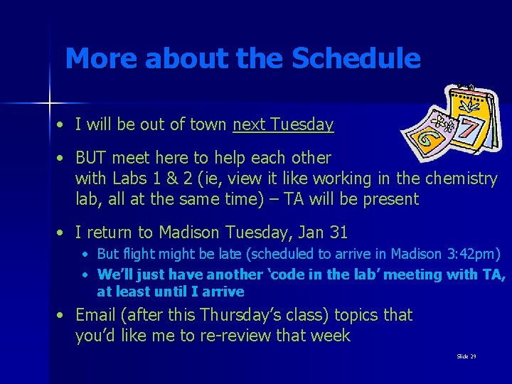 More about the Schedule • I will be out of town next Tuesday •