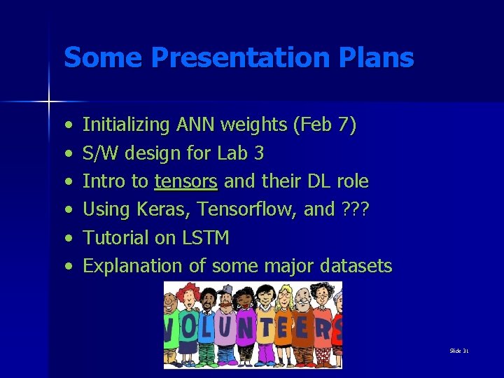 Some Presentation Plans • • • Initializing ANN weights (Feb 7) S/W design for