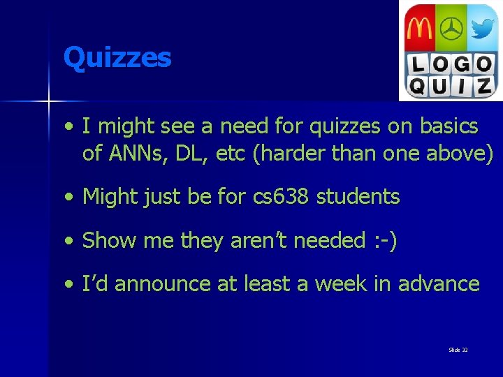 Quizzes • I might see a need for quizzes on basics of ANNs, DL,