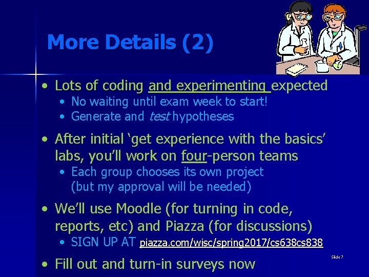 More Details (2) • Lots of coding and experimenting expected • No waiting until