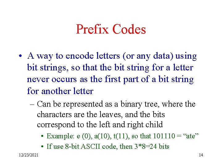 Prefix Codes • A way to encode letters (or any data) using bit strings,