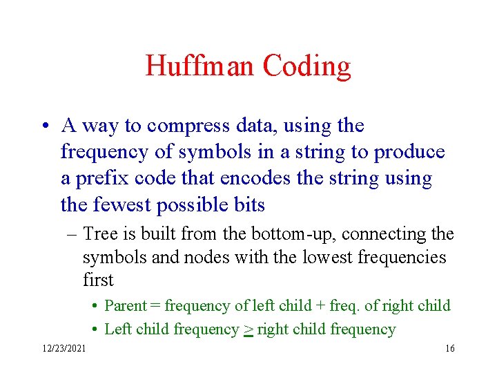 Huffman Coding • A way to compress data, using the frequency of symbols in