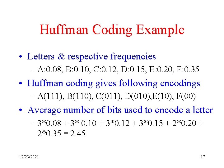 Huffman Coding Example • Letters & respective frequencies – A: 0. 08, B: 0.