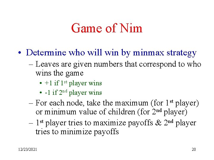 Game of Nim • Determine who will win by minmax strategy – Leaves are