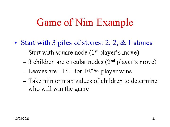 Game of Nim Example • Start with 3 piles of stones: 2, 2, &