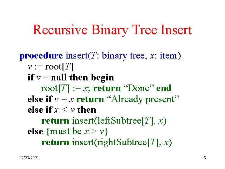 Recursive Binary Tree Insert procedure insert(T: binary tree, x: item) v : = root[T]